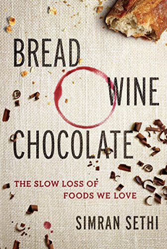 Bread, Wine, Chocolate- The Slow Loss of Foods We Love by Simran Sethi book cover.