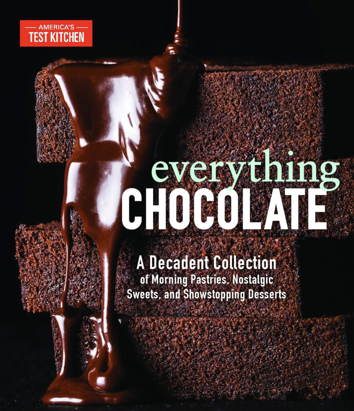 Everything Chocolate by America’s Test Kitchen cover featuring pieces of chocolate cake dripping with chocolate sauce.